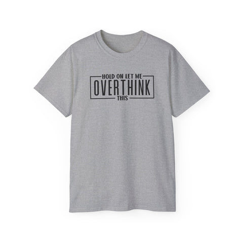 Hold On Let Me Overthink This Funny Work Shirts - TeesTopia