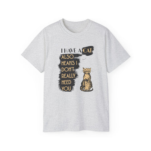 Have a Cat Also Means I Don't Really Needs You Funny Cat Shirts