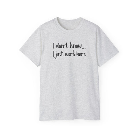 I Don't Know I Just Work Here Funny Work Shirts - TeesTopia