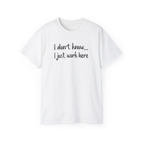 I Don't Know I Just Work Here Funny Work Shirts - TeesTopia
