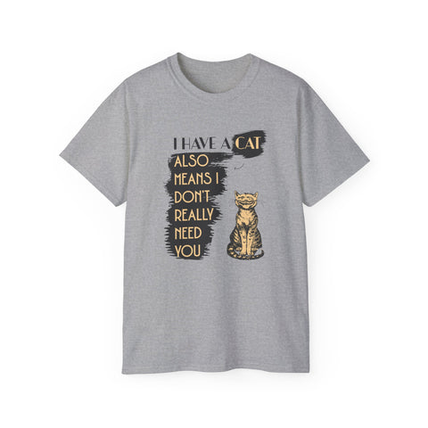 Have a Cat Also Means I Don't Really Needs You Funny Cat Shirts